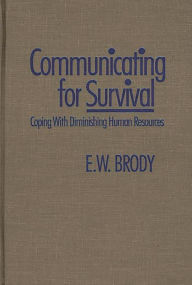 Title: Communicating for Survival: Coping with Diminishing Human Resources, Author: E W. Brody