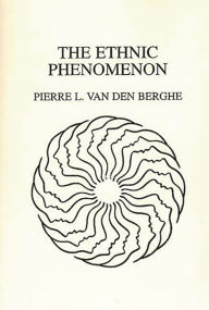 Title: The Ethnic Phenomenon / Edition 1, Author: Pierre Van Den Berghe