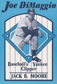 Title: Joe DiMaggio: Baseball's Yankee Clipper, Author: Jack Moore