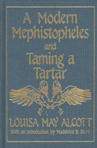 Title: A Modern Mephistopheles and Taming a Tartar, Author: Louisa May Alcott