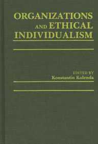 Title: Organizations and Ethical Individualism, Author: Pauline Kolenda