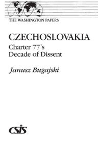 Title: Czechoslovakia: Charter 77's Decade of Dissent, Author: Janusz Bugajski