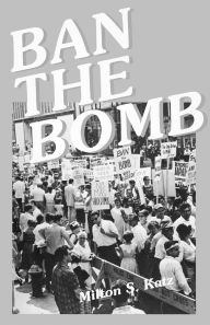Ban the Bomb: A History of SANE, The Committee for a Sane Nuclear Policy, 1957-1985
