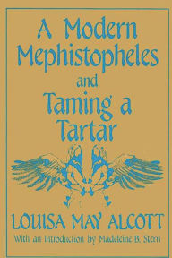 Title: A Modern Mephistopheles and Taming a Tartar, Author: Louisa May Alcott