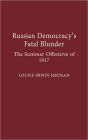 Russian Democracy's Fatal Blunder: The Summer Offensive of 1917