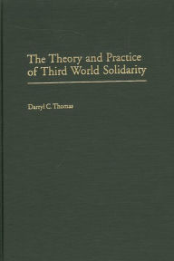 Title: The Theory and Practice of Third World Solidarity, Author: Darryl C. Thomas