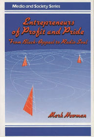 Title: Entrepreneurs of Profit and Pride: From Black-Appeal to Radio Soul, Author: Mark Newman