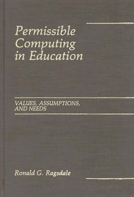 Title: Permissible Computing in Education: Values, Assumptions, and Needs, Author: Ronald Ragsdale