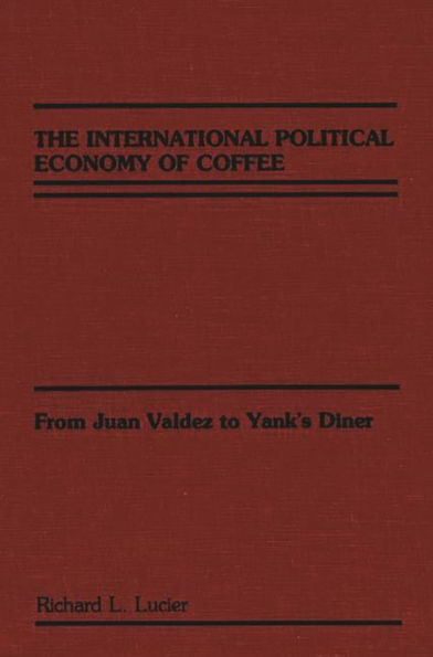 The International Political Economy of Coffee: From Juan Valdez to Yank's Diner