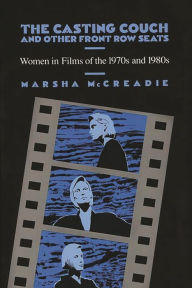 Title: The Casting Couch and Other Front Row Seats: Women in Films of the 1970s and 1980s, Author: Marsha Mccreadie