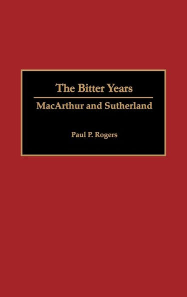 The Bitter Years: MacArthur and Sutherland