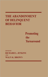 Title: The Abandonment of Delinquent Behavior: Promoting the Turnaround, Author: Waln K. Brown