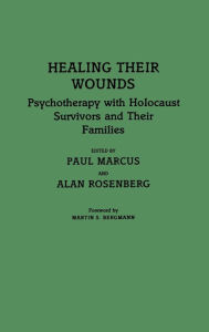 Title: Healing Their Wounds: Psychotherapy with Holocaust Survivors and Their Families, Author: Paul Marcus