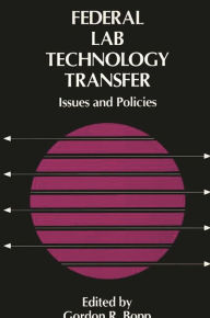 Title: Federal Lab Technology Transfer: Issues and Policies, Author: Gordon R. Bopp