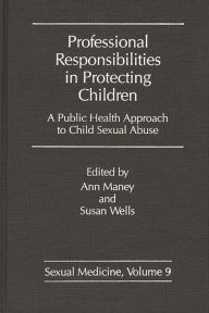Title: Professional Responsibilities in Protecting Children: A Public Health Approach to Child Abuse, Author: Ann Maney