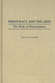 Title: Democracy and the Arts: The Role of Participation, Author: Terri Lynn Cornwell