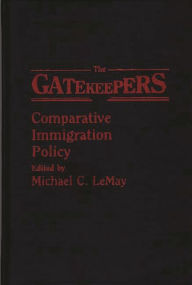Title: The Gatekeepers: Comparative Immigration Policy, Author: Michael C. LeMay