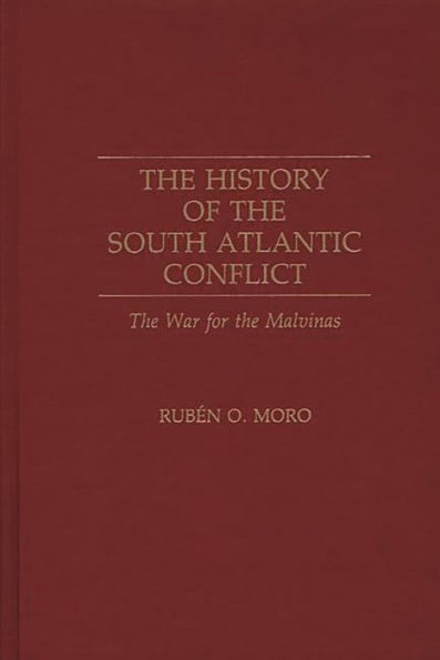 The History of the South Atlantic Conflict: The War for the Malvinas