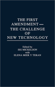 Title: The First Amendment--The Challenge of New Technology, Author: Sig Mickelson