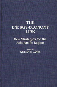 Title: The Energy-Economy Link: New Strategies for the Asia-Pacific Region, Author: William E. James