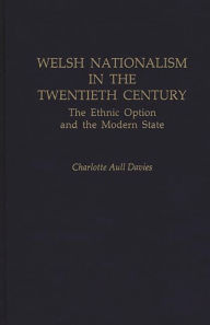 Title: Welsh Nationalism in the Twentieth Century: The Ethnic Option and the Modern State, Author: Charlott A. Davies