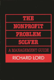 Title: The Nonprofit Problem Solver: A Management Guide, Author: Richard Lord