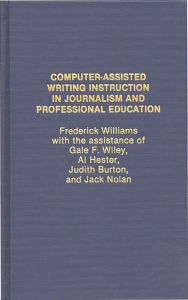 Title: Computer Assisted Writing Instruction in Journalism and Professional Education, Author: Frederick Williams