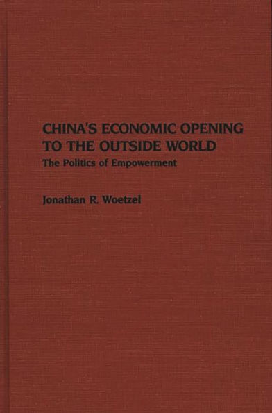 China's Economic Opening to the Outside World: The Politics of Empowerment