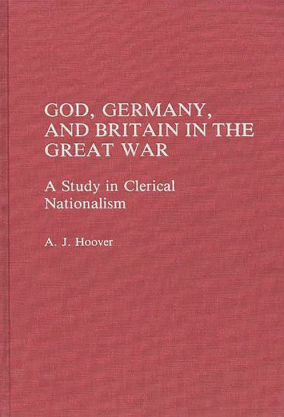 God, Germany, and Britain in the Great War: A Study in Clerical Nationalism