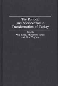 Title: The Political and Socioeconomic Transformation of Turkey, Author: Atila Erlap