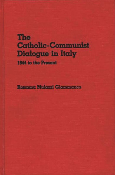 The Catholic-Communist Dialogue in Italy: 1944 to the Present