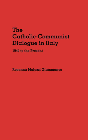 The Catholic-Communist Dialogue in Italy: 1944 to the Present