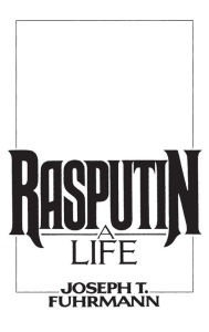 Title: Rasputin: A Life, Author: Joseph T. Fuhrmann