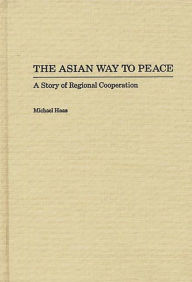 Title: The Asian Way to Peace: A Story of Regional Cooperation, Author: Michael Haas