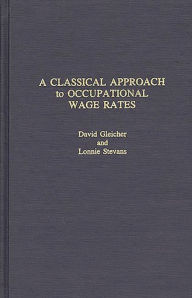 Title: A Classical Approach to Occupational Wage Rates / Edition 1, Author: David Gleicher