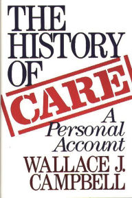 Title: The History of CARE: A Personal Account, Author: Wallace J. Campbell