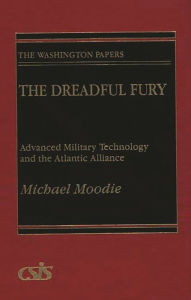 Title: The Dreadful Fury: Advanced Military Technology and the Atlantic Alliance, Author: Michael Moody