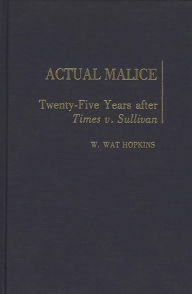 Title: Actual Malice: Twenty-Five Years After Times v. Sullivan, Author: W. Wat Hopkins
