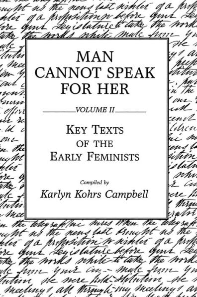 Man Cannot Speak for Her: Volume II; Key Texts of the Early Feminists / Edition 1