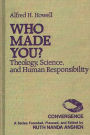 Who Made You?: Theology, Science, and Human Responsibility