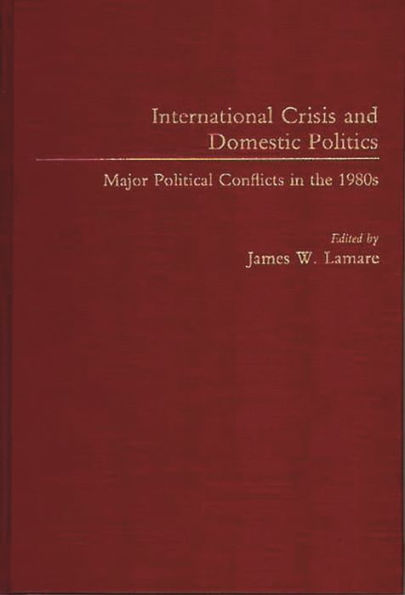 International Crisis and Domestic Politics: Major Political Conflicts in the 1980s