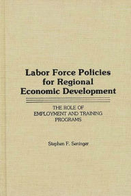 Title: Labor Force Policies for Regional Economic Development: The Role of Employment and Training Programs, Author: Stephen F. Seninger