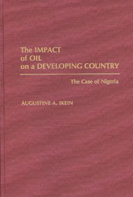 Title: The Impact of Oil on a Developing Country: The Case of Nigeria, Author: Augustin Ikein