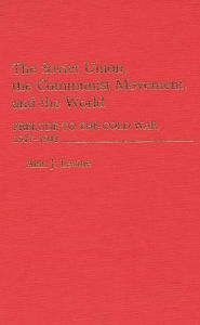 Title: The Soviet Union, the Communist Movement, and the World: Prelude to the Cold War, 1917-1941, Author: Alan Levine