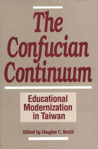 Title: The Confucian Continuum: Educational Modernization in Taiwan, Author: Douglas C. Smith