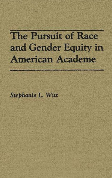 The Pursuit of Race and Gender Equity in American Academe