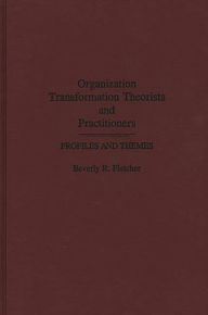 Title: Organization Transformation Theorists and Practitioners: Profiles and Themes, Author: Beverly R. Fletcher