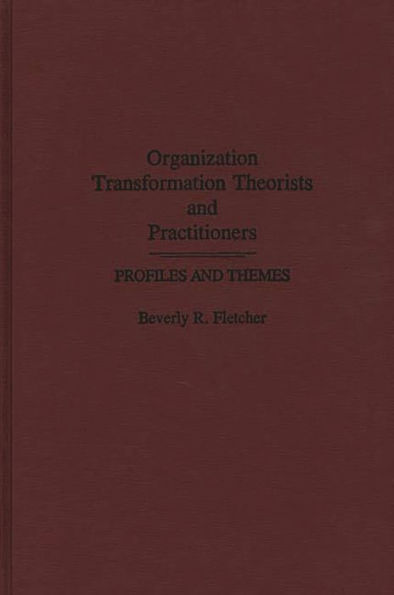 Organization Transformation Theorists and Practitioners: Profiles and Themes