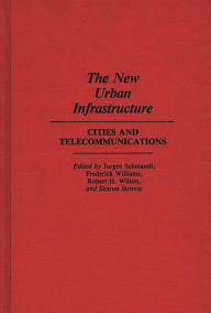 Title: The New Urban Infrastructure: Cities and Telecommunications, Author: Jurgen Schmandt