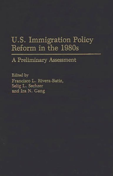 U.S. Immigration Policy Reform in the 1980s: A Preliminary Assessment